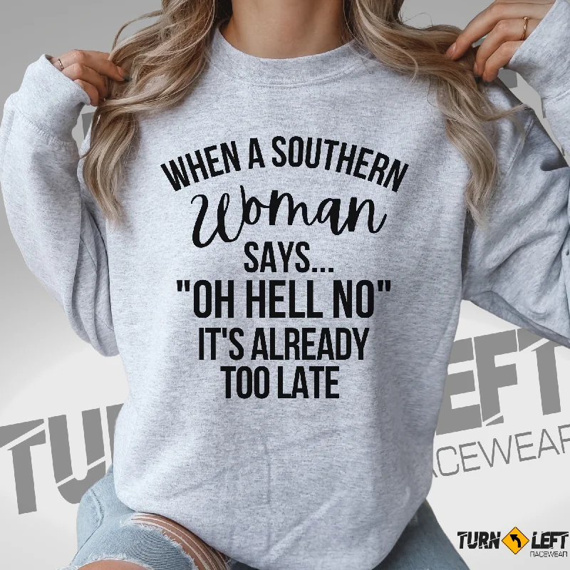 When A Southern Woman Say "OH HELL NO" It's Already Too Late Crewneck Sweatshirt Graphic Hoodie Design Print